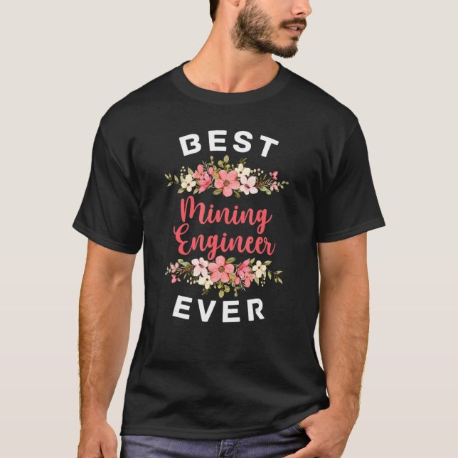 Best Mining Engineer Ever  Minerals Mine Mining En T-Shirt (Front)