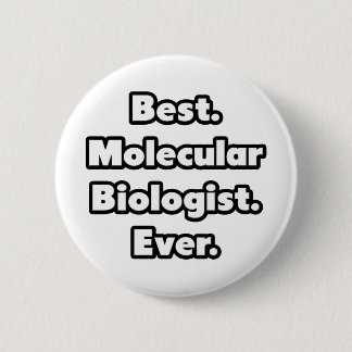 Best. Molecular Biologist. Ever. 6 Cm Round Badge