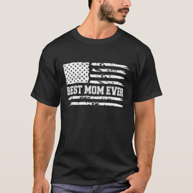 Best Mom Ever American Flag Gifts Mommy Mother's D T-Shirt (Front)
