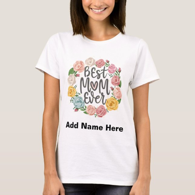 Best Mom Ever Floral Wreath - Customizable Gift T-Shirt (Front)