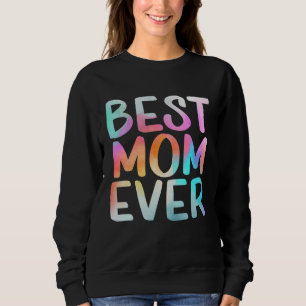 Best Mom Ever Happy Mother s Day Mom Life  Mama Ti Sweatshirt