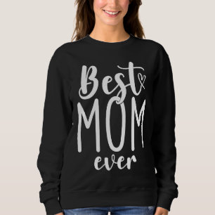 Best Mom Ever Mother Mum Mother's Day Love Thank Y Sweatshirt