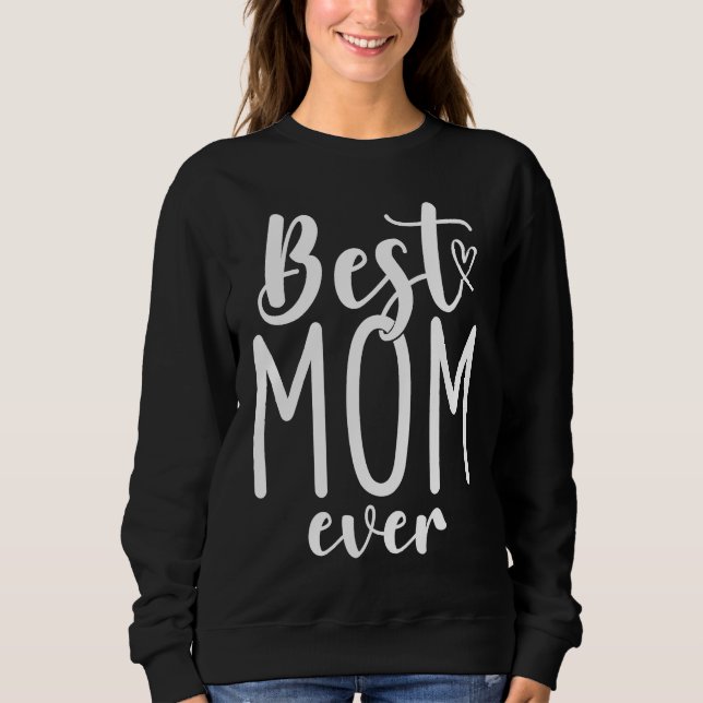 Best Mom Ever Mother Mum Mother's Day Love Thank Y Sweatshirt (Front)