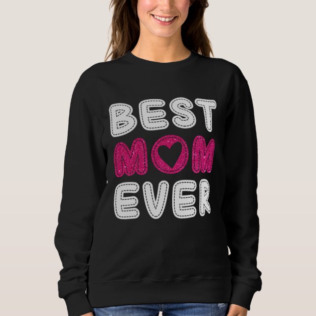 Best Mom Ever  Mother s Day For Mommy Grandma Wome Sweatshirt (Front)
