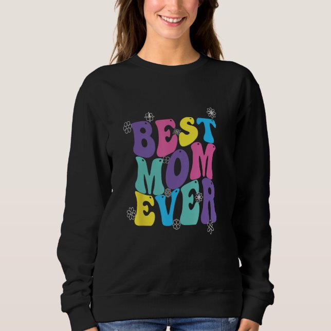 Best Mom Ever Mothers Day Groovy Sweatshirt (Front)
