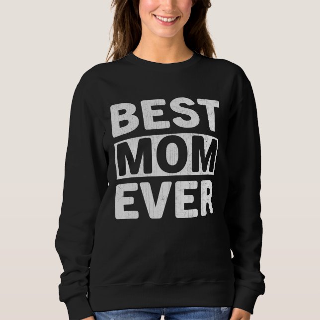 Best Mom Ever  Mothers Day Mom Sweatshirt (Front)