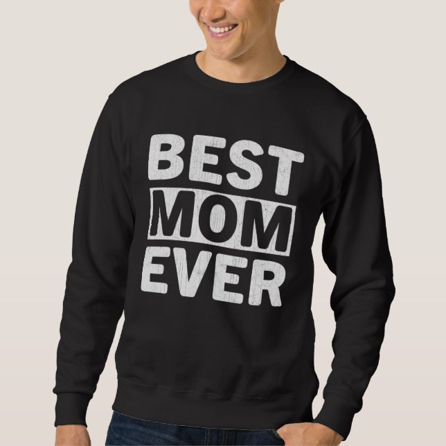 Best Mom Ever  Mothers Day Mom Sweatshirt (Front)