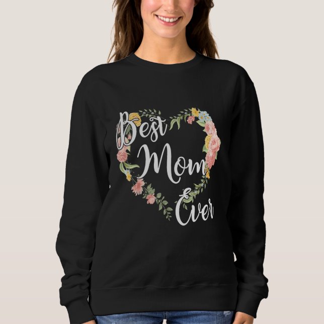 Best Mom Ever Tie Dye Mommy Heart Floral Mother s  Sweatshirt (Front)