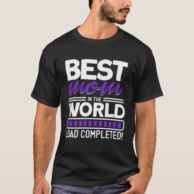 Best Mom In The World Load Completed Mom T-Shirt (Front)