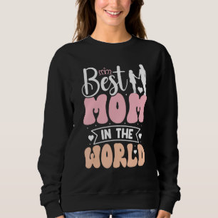 Best mom in the world Mother s Day Sweatshirt