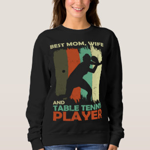 Best Mom Wife and Table Tennis Player Sweatshirt