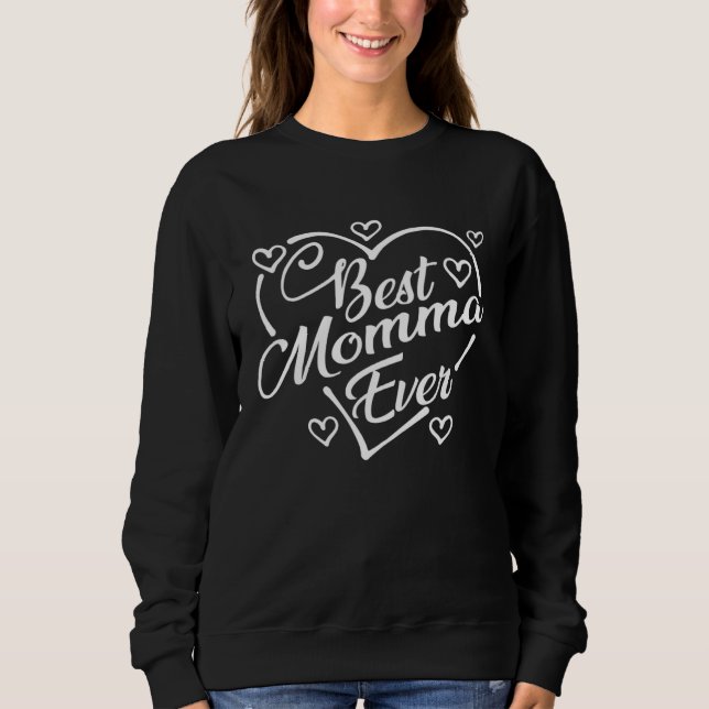 Best Momma Ever   Heart Shape Mother s Day Sweatshirt (Front)