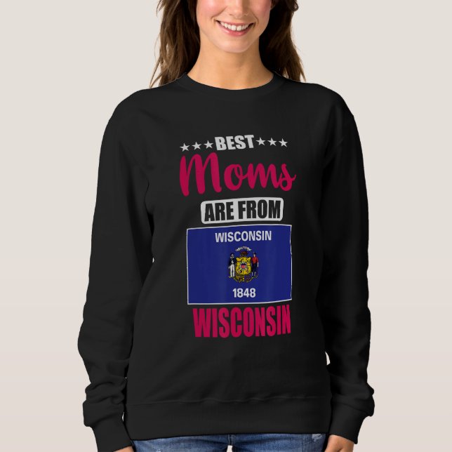 Best Moms are from Wisconsin Sweatshirt (Front)