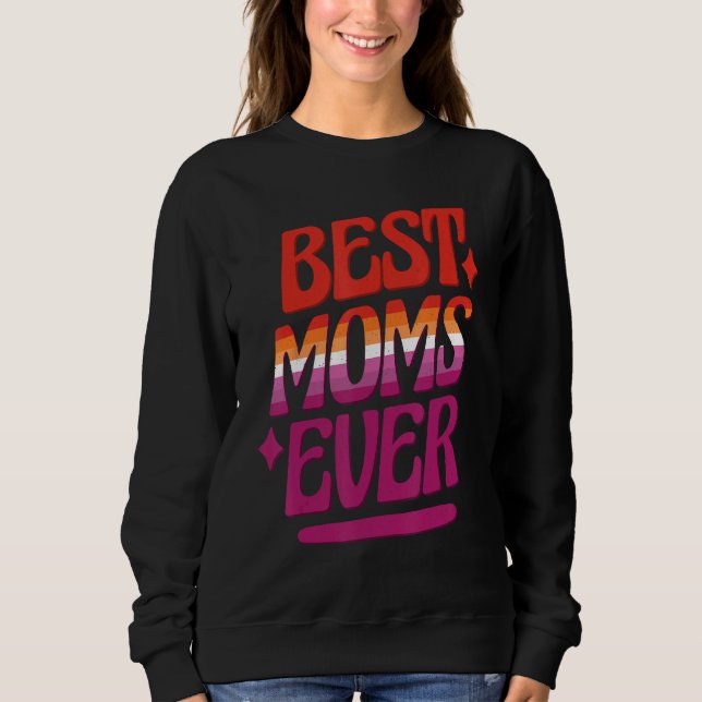 Best Moms Ever LGBTQ Lesbian Flag Gay Pride Mother Sweatshirt (Front)