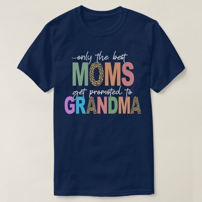 Best Moms Get Promoted To Grandma Gigi Nana Mimi M T-Shirt (Design Front)