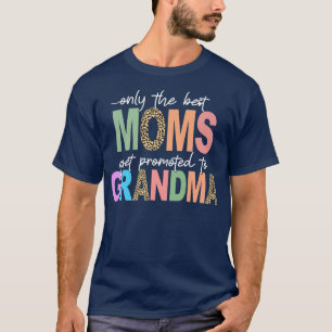 Best Moms Get Promoted To Grandma Gigi Nana Mimi M T-Shirt