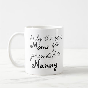 Best Moms Get Promoted to Nanny Coffee Cup Mug