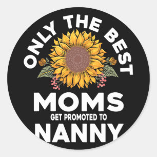 Best Moms Get Promoted To Nanny Mothers Day Classic Round Sticker
