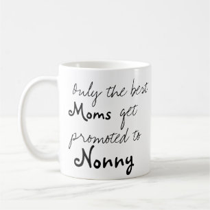 Best Moms Get Promoted to Nonny Coffee Cup Mug