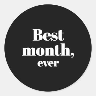 Best Month Ever Classic Round Sticker