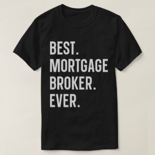 Best Mortgage Broker Ever T-Shirt