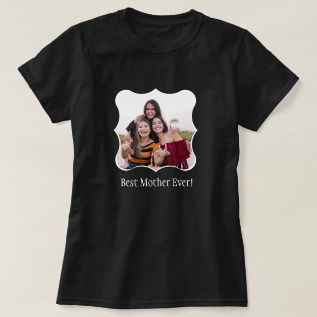 Best Mother Ever! Family Photo  Custom T-Shirt (Design Front)