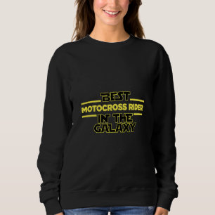 Best Motocross Rider In The Galaxy Motorsports Bik Sweatshirt