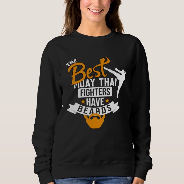 Best Muay Thai Fighters Have Beards Muay Thai Quot Sweatshirt (Front)