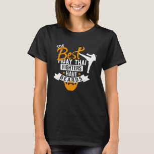 Best Muay Thai Fighters Have Beards Muay Thai Quot T-Shirt