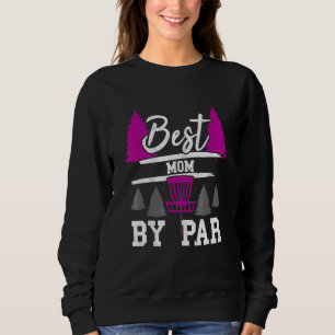 Best Mum By Par Frisbee Golfer Golfing Disc Golf W Sweatshirt