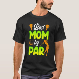 Best Mum By Par Golfer Mother Golfer Golfer T-Shirt