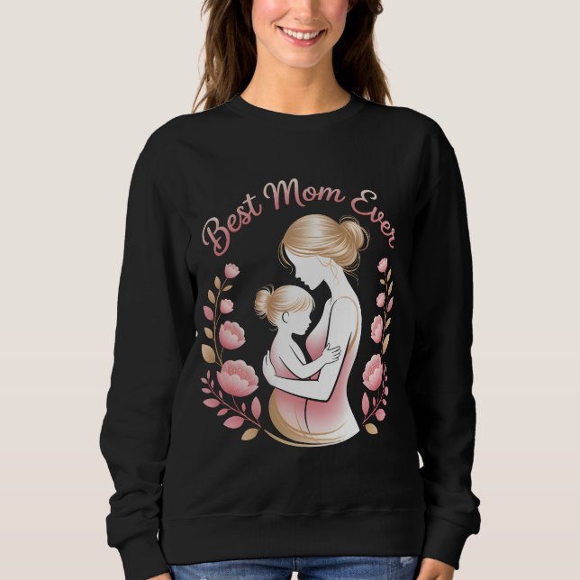 "Best Mum Ever" – A Tribute to Mum Sweatshirt (Front)