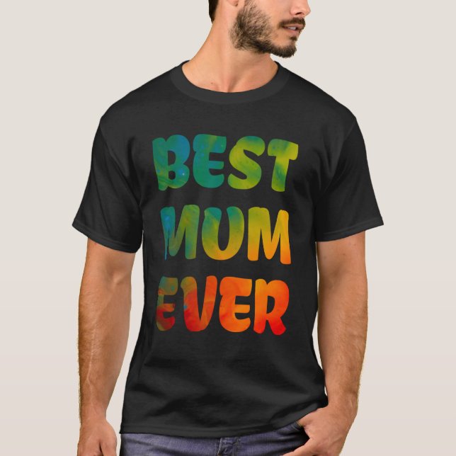 Best Mum Ever Cute Colourful Mothers Day  Worlds B T-Shirt (Front)