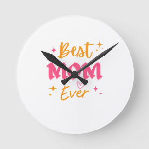 Best Mum Ever – Cute Mother’s Day Gift Design Round Clock