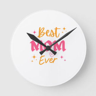 Best Mum Ever – Cute Mother’s Day Gift Design Round Clock