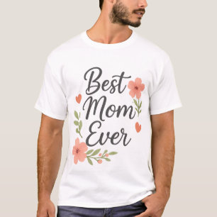 Best Mum Ever – Floral Mother's Day Design T-Shirt