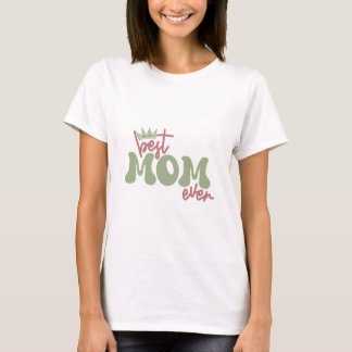 Best Mum Ever, I Love Mum, Mum Is My Queen T-Shirt