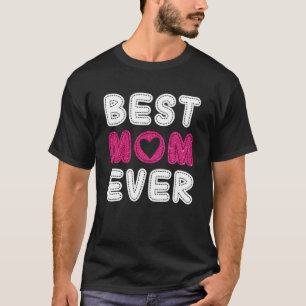 Best Mum Ever  Mother s Day For Mummy Grandma Wome T-Shirt