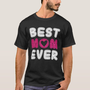 Best Mum Ever  Mother s Day For Mummy Grandma Wome T-Shirt