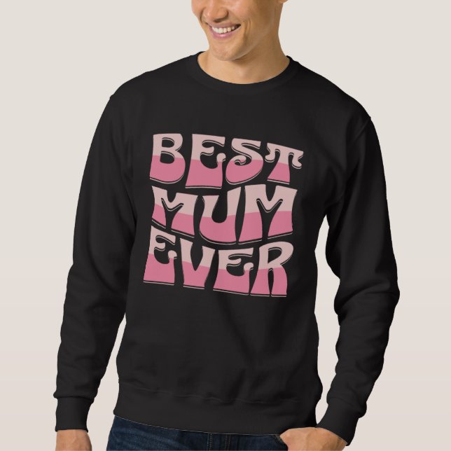 Best Mum Ever  Mother s Day Present  Mum Cute Sweatshirt (Front)