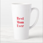 Best Mum Ever, Mother's Day birthday gift ceramic Latte Mug<br><div class="desc">Best Mum Ever,  Mother's Day birthday gift ceramic Latte Mug 
red letters white ceramic mug,  cup
great gift for mum!
available in many colours</div>