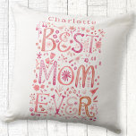Best Mum Ever Personalised Watercolor Cushion<br><div class="desc">Hand lettered watercolor Best Mum Ever floral design in pink.  Change or remove the name to personalise.  Original art by Nic Squirrell.</div>