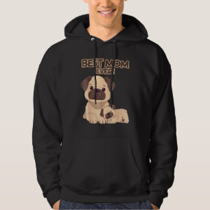 Best Mum Ever Pug Dog Breed Puppys Mommys Mama Mot Hoodie