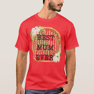 best mum ever T-Shirt