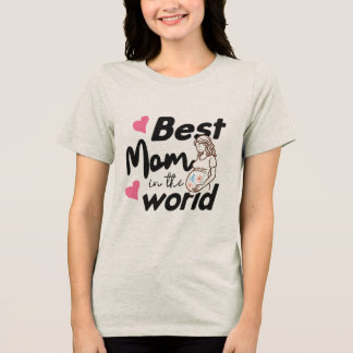 Best Mum in the World Cute Mother's Day T-Shirt Tri-Blend Shirt