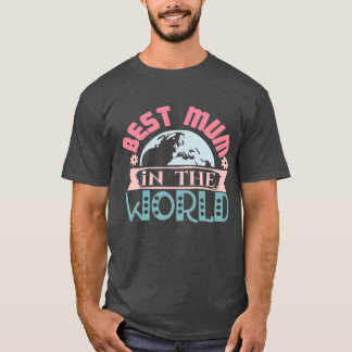 Best Mum in the World Mother s Day funny T-Shirt