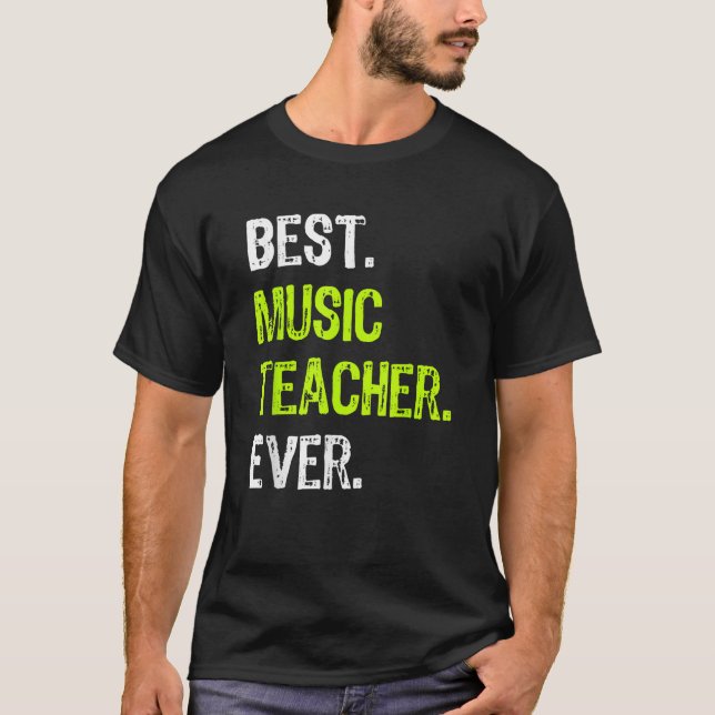 Best MUSIC TEACHER Ever T-Shirt (Front)