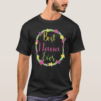 Best Nana Ever Floral Decoration Grandma Mother's  T-Shirt