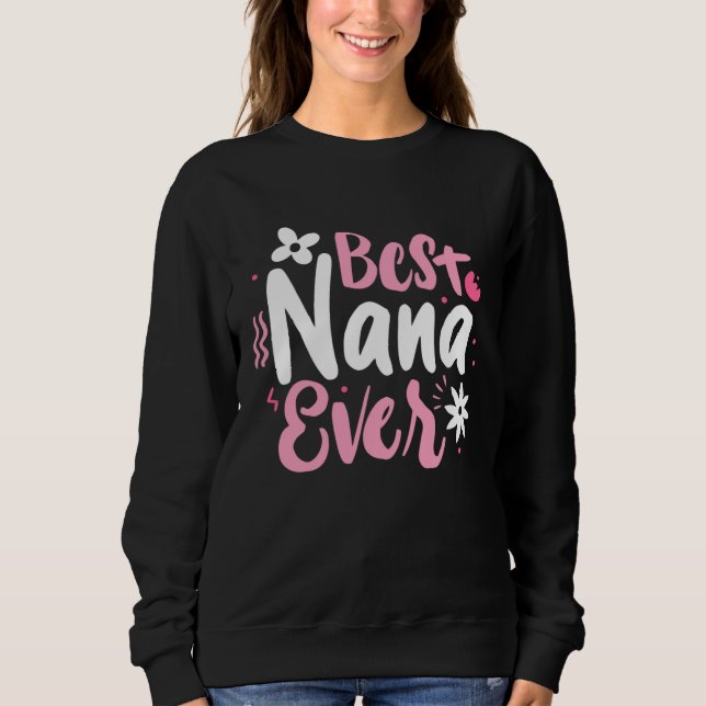 Best Nana Ever Mothers Day World Best Grandmother  Sweatshirt (Front)