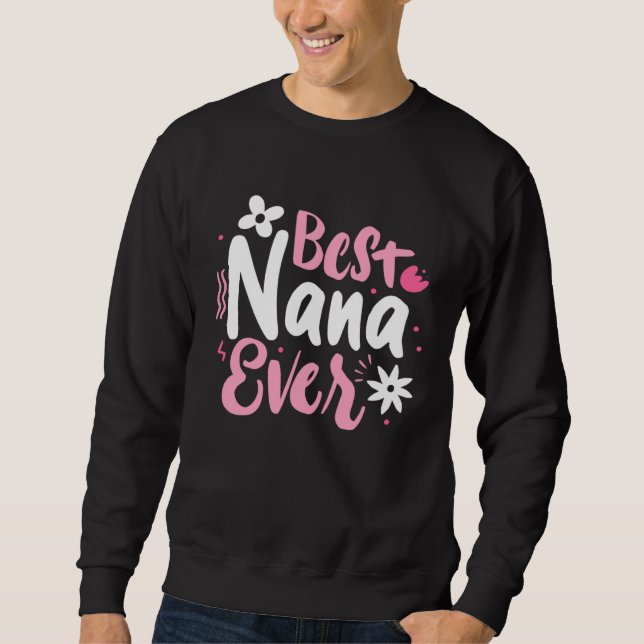 Best Nana Ever Mothers Day World Best Grandmother  Sweatshirt (Front)